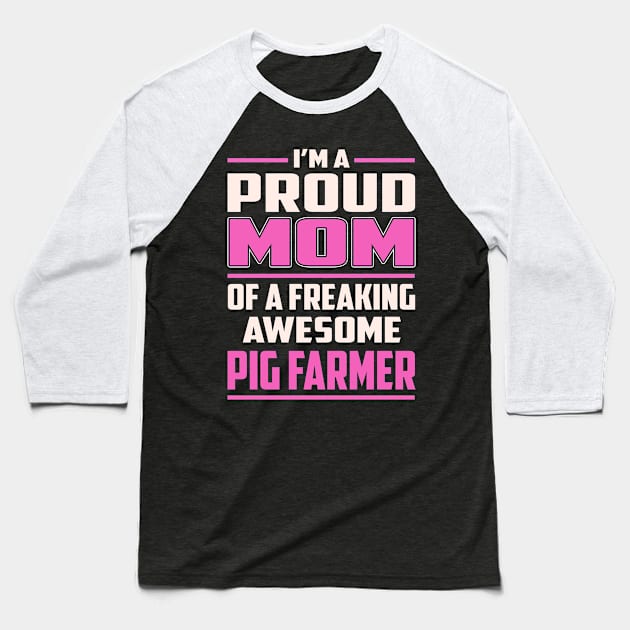 Proud MOM Pig Farmer Baseball T-Shirt by TeeBi